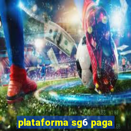 plataforma sg6 paga